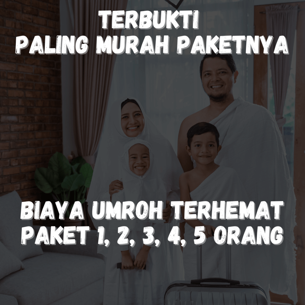 Biaya Umroh Untuk 1, 2, 3, 4, 5 Orang Harga Lebih Rendah